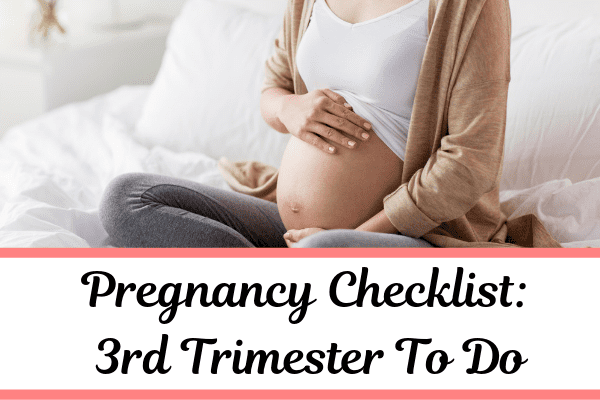 Third Trimester Checklist (Pregnancy To Do List And Printable)