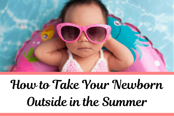 How to Take Your Newborn Outside in the Summer