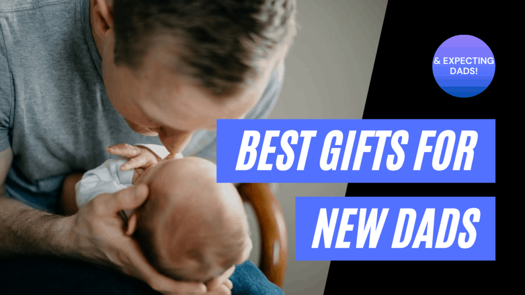 Best Gifts for New and Expecting Dads